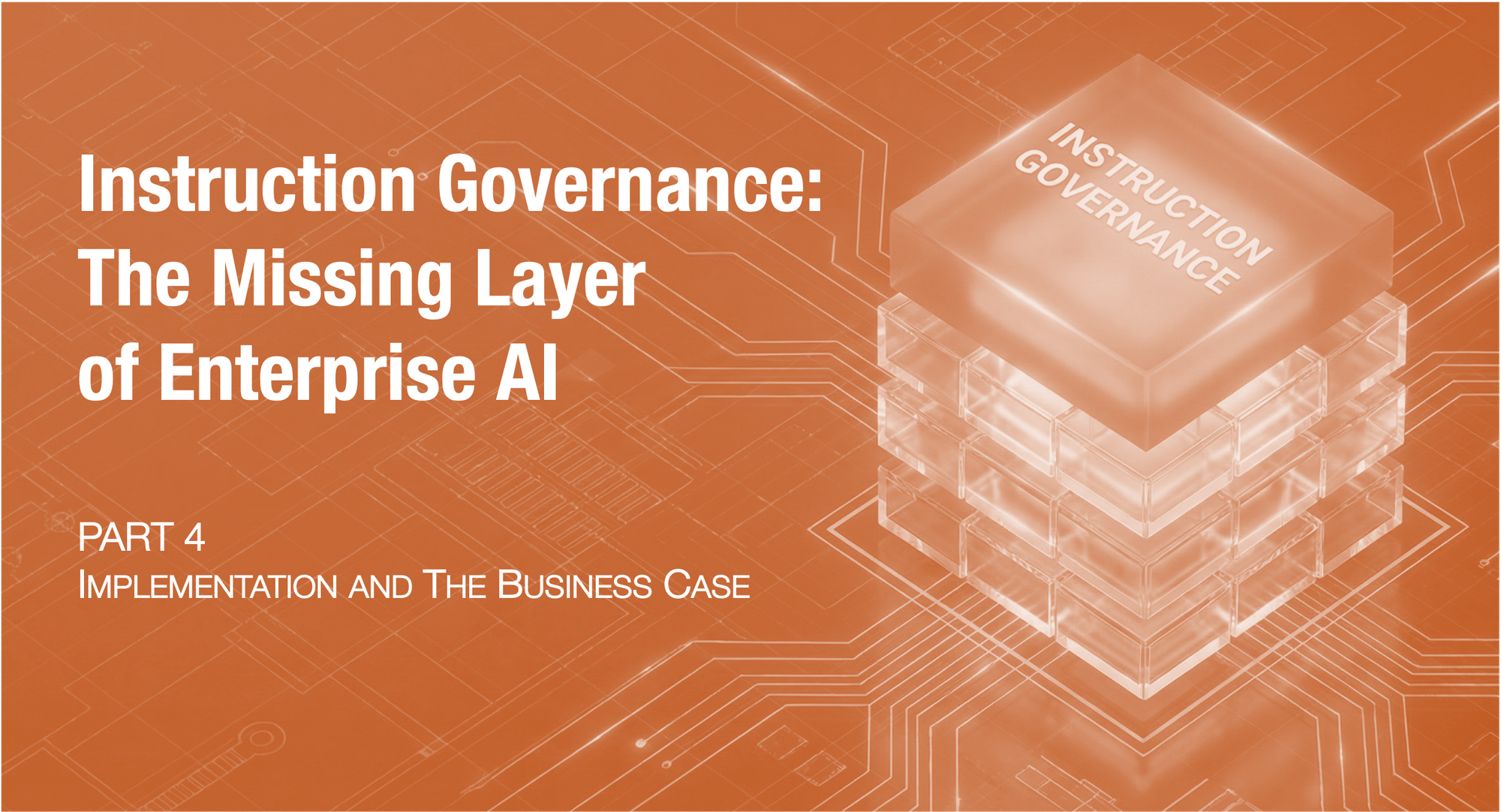Instruction Governance: The Missing Layer of Enterprise AI (Part 4 of 4)
