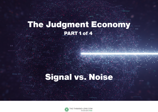 The Judgment Economy (Part 1/4): Signal vs. Noise