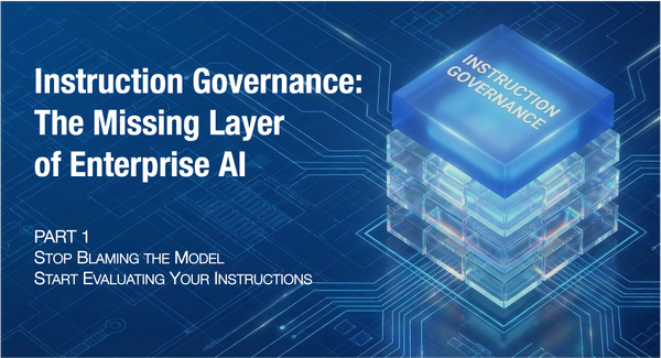 Instruction Governance: The Missing Layer of Enterprise AI (Part 1 of 3)